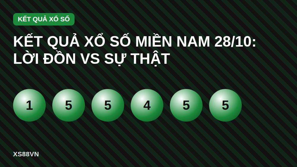 KẾT QUẢ XỔ SỐ MIỀN NAM 28/10: LỜI ĐỒN VS SỰ THẬT