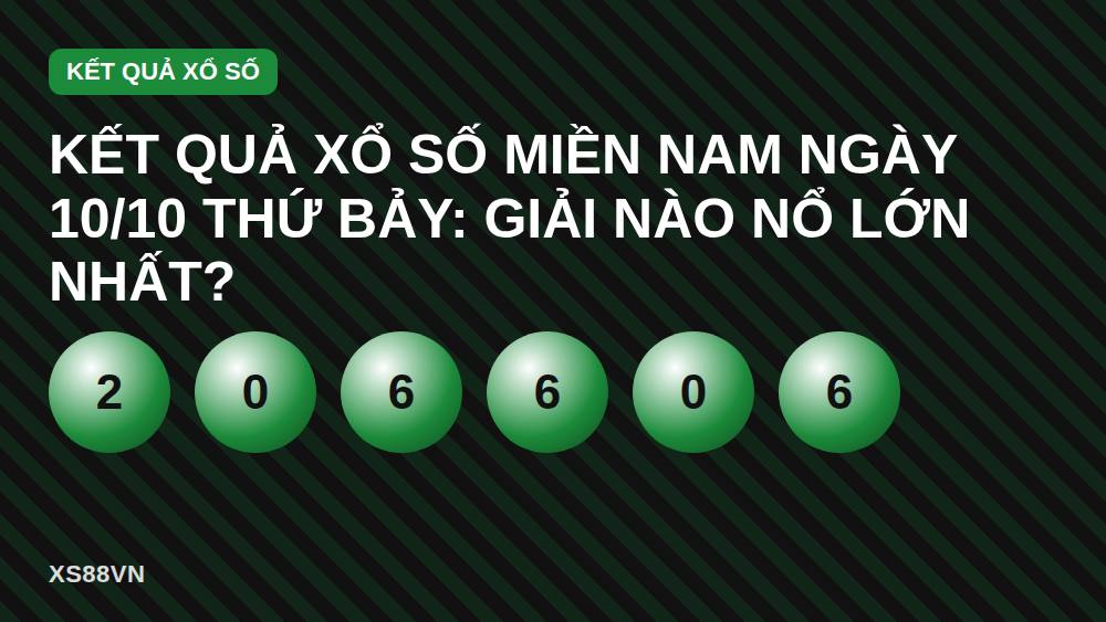 Kết quả xổ số miền Nam ngày 10/10 thứ Bảy: giải nào nổ lớn nhất?