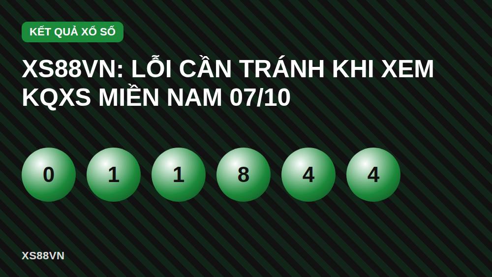 XS88VN: Lỗi Cần Tránh Khi Xem KQXS Miền Nam 07/10